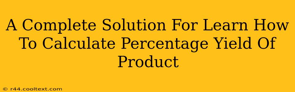 A Complete Solution For Learn How To Calculate Percentage Yield Of Product