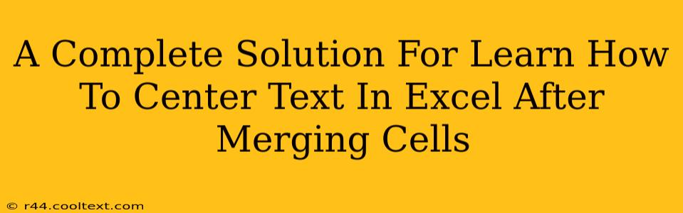 A Complete Solution For Learn How To Center Text In Excel After Merging Cells