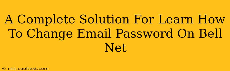 A Complete Solution For Learn How To Change Email Password On Bell Net