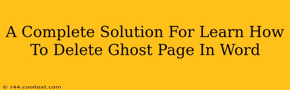 A Complete Solution For Learn How To Delete Ghost Page In Word