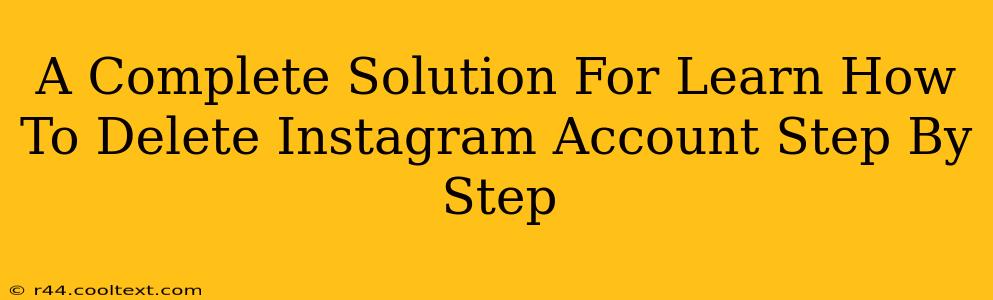 A Complete Solution For Learn How To Delete Instagram Account Step By Step