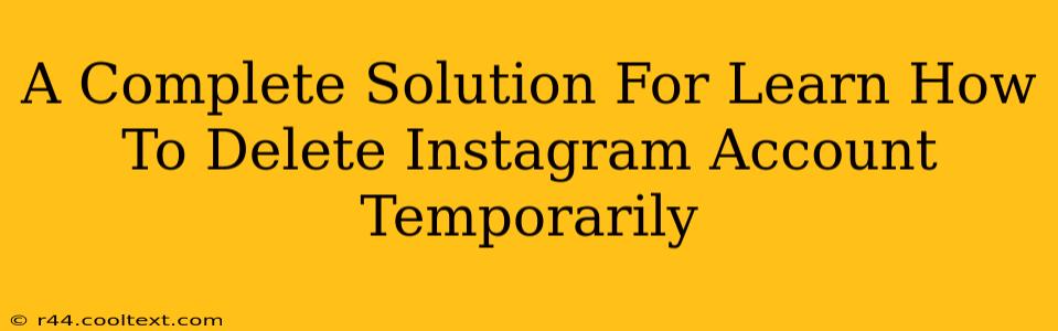 A Complete Solution For Learn How To Delete Instagram Account Temporarily