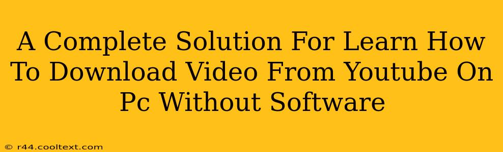 A Complete Solution For Learn How To Download Video From Youtube On Pc Without Software