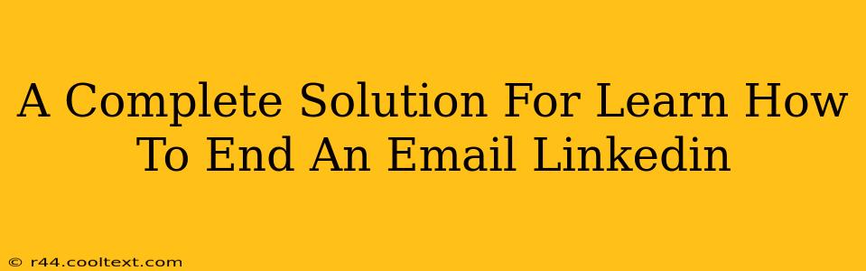 A Complete Solution For Learn How To End An Email Linkedin