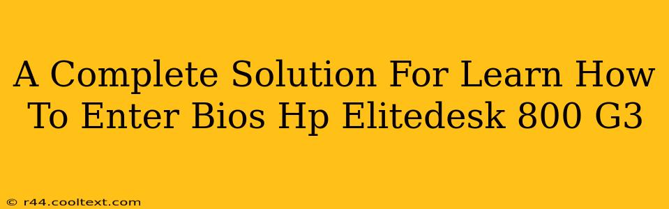 A Complete Solution For Learn How To Enter Bios Hp Elitedesk 800 G3