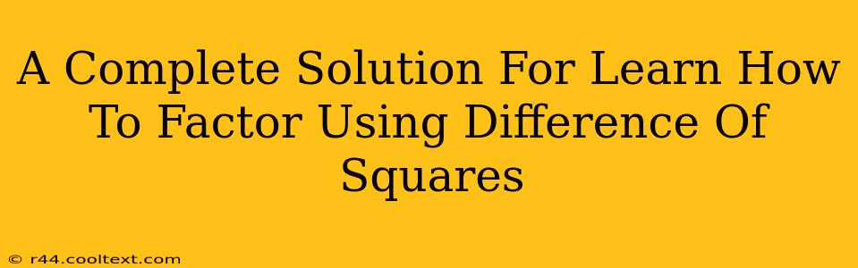 A Complete Solution For Learn How To Factor Using Difference Of Squares