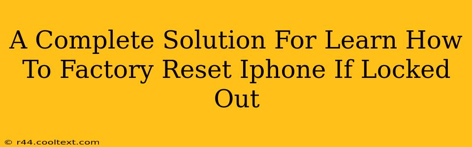 A Complete Solution For Learn How To Factory Reset Iphone If Locked Out