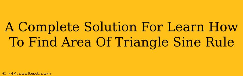 A Complete Solution For Learn How To Find Area Of Triangle Sine Rule