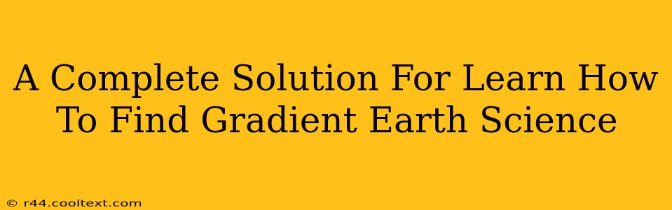 A Complete Solution For Learn How To Find Gradient Earth Science