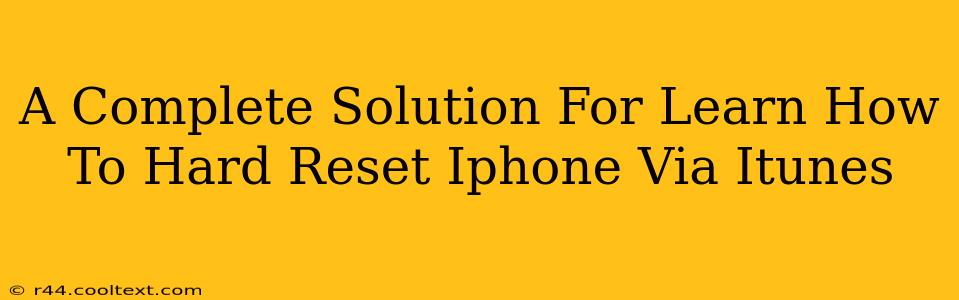 A Complete Solution For Learn How To Hard Reset Iphone Via Itunes