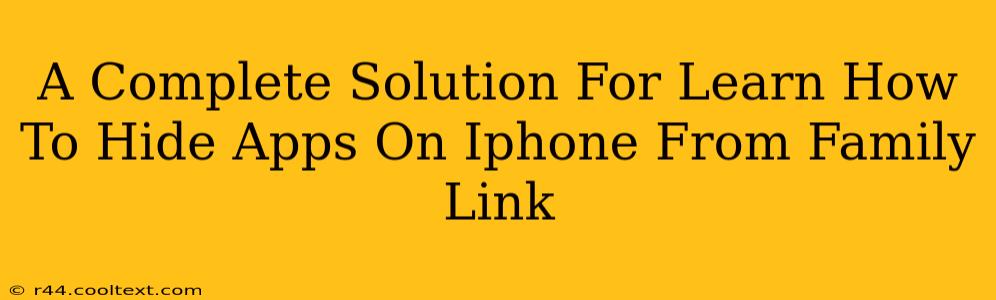 A Complete Solution For Learn How To Hide Apps On Iphone From Family Link