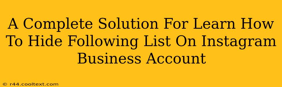 A Complete Solution For Learn How To Hide Following List On Instagram Business Account