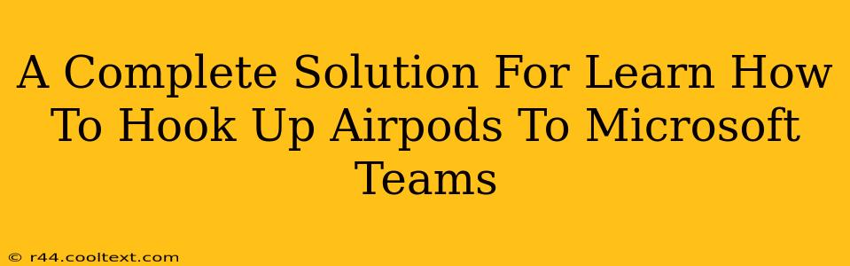 A Complete Solution For Learn How To Hook Up Airpods To Microsoft Teams