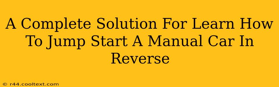 A Complete Solution For Learn How To Jump Start A Manual Car In Reverse