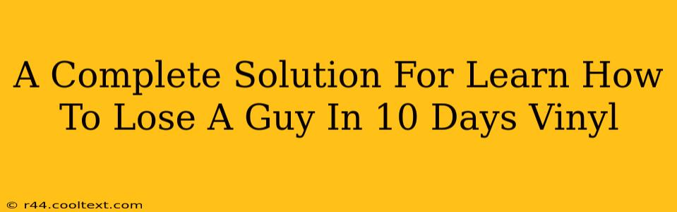 A Complete Solution For Learn How To Lose A Guy In 10 Days Vinyl