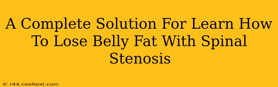 A Complete Solution For Learn How To Lose Belly Fat With Spinal Stenosis