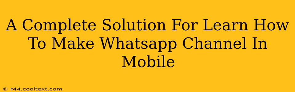 A Complete Solution For Learn How To Make Whatsapp Channel In Mobile