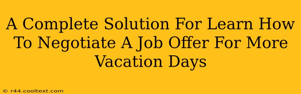 A Complete Solution For Learn How To Negotiate A Job Offer For More Vacation Days