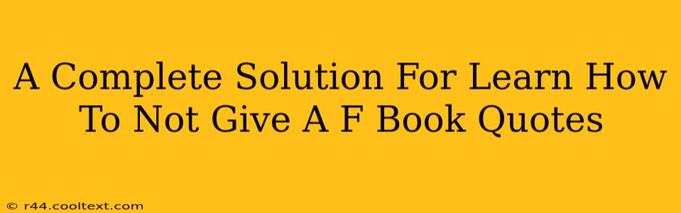 A Complete Solution For Learn How To Not Give A F Book Quotes