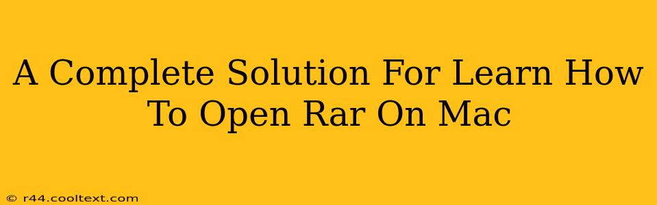 A Complete Solution For Learn How To Open Rar On Mac