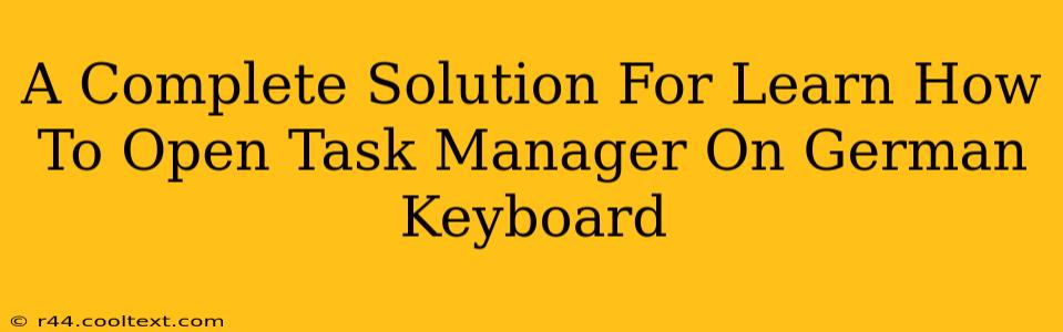 A Complete Solution For Learn How To Open Task Manager On German Keyboard