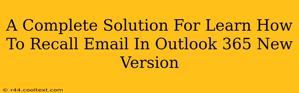 A Complete Solution For Learn How To Recall Email In Outlook 365 New Version