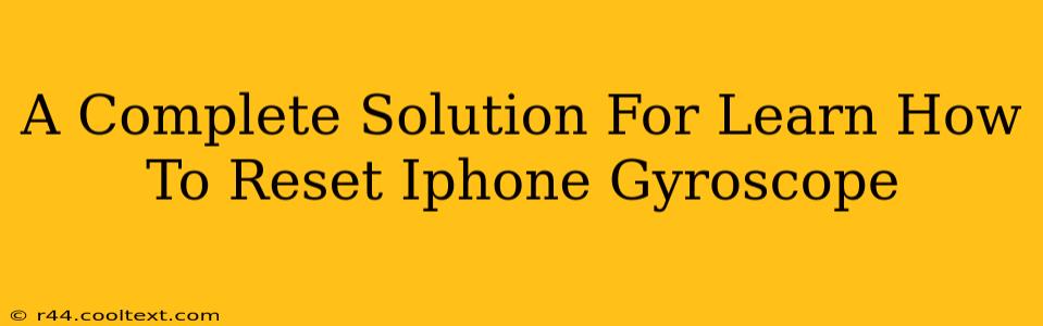 A Complete Solution For Learn How To Reset Iphone Gyroscope