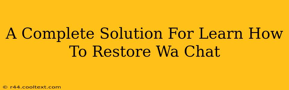 A Complete Solution For Learn How To Restore Wa Chat