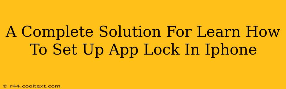 A Complete Solution For Learn How To Set Up App Lock In Iphone