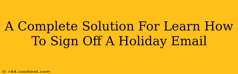 A Complete Solution For Learn How To Sign Off A Holiday Email