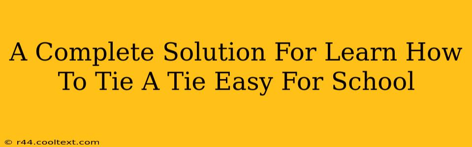 A Complete Solution For Learn How To Tie A Tie Easy For School