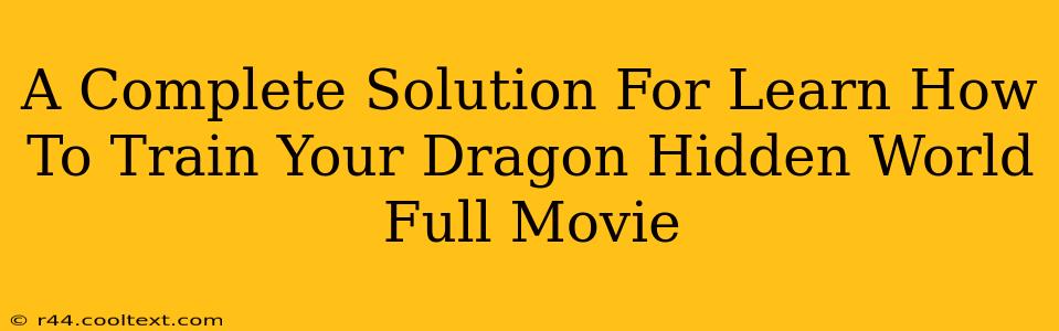 A Complete Solution For Learn How To Train Your Dragon Hidden World Full Movie