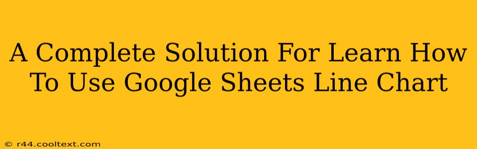 A Complete Solution For Learn How To Use Google Sheets Line Chart