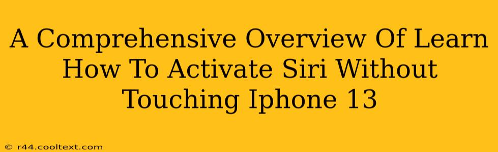 A Comprehensive Overview Of Learn How To Activate Siri Without Touching Iphone 13