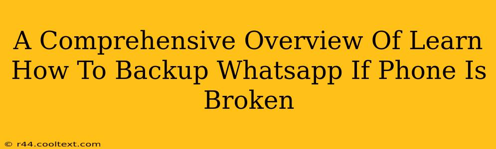 A Comprehensive Overview Of Learn How To Backup Whatsapp If Phone Is Broken