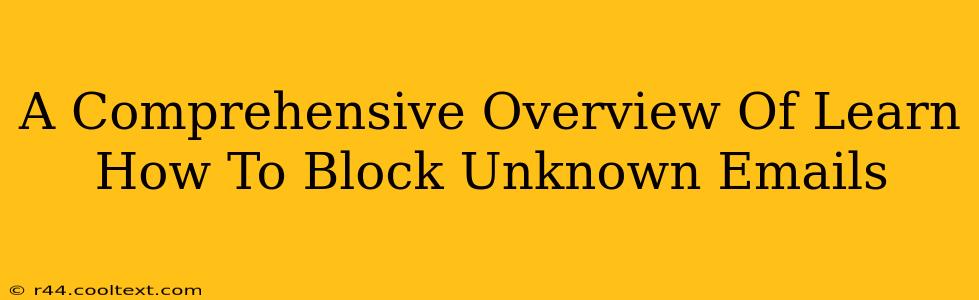 A Comprehensive Overview Of Learn How To Block Unknown Emails