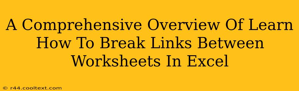 A Comprehensive Overview Of Learn How To Break Links Between Worksheets In Excel