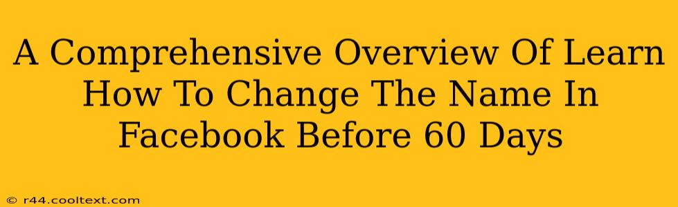 A Comprehensive Overview Of Learn How To Change The Name In Facebook Before 60 Days