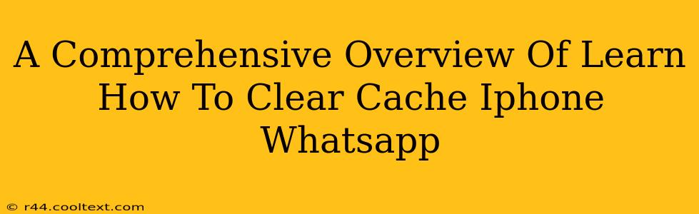 A Comprehensive Overview Of Learn How To Clear Cache Iphone Whatsapp