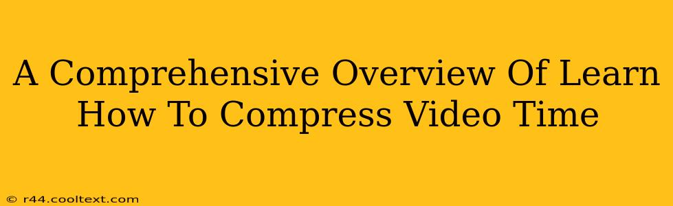 A Comprehensive Overview Of Learn How To Compress Video Time