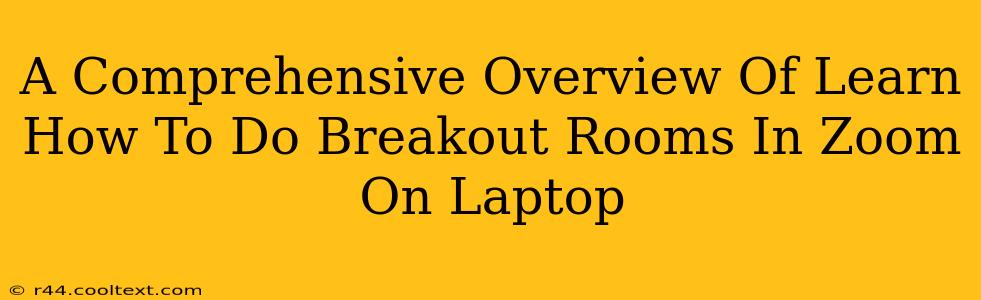 A Comprehensive Overview Of Learn How To Do Breakout Rooms In Zoom On Laptop