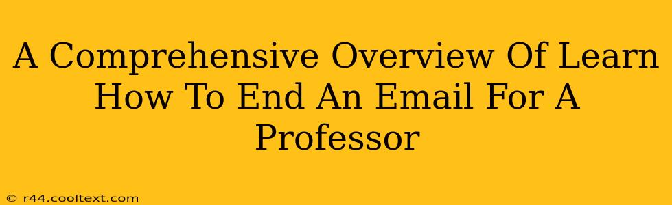 A Comprehensive Overview Of Learn How To End An Email For A Professor