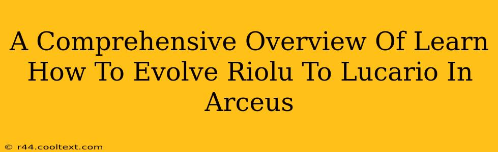 A Comprehensive Overview Of Learn How To Evolve Riolu To Lucario In Arceus