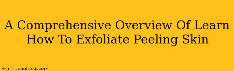 A Comprehensive Overview Of Learn How To Exfoliate Peeling Skin