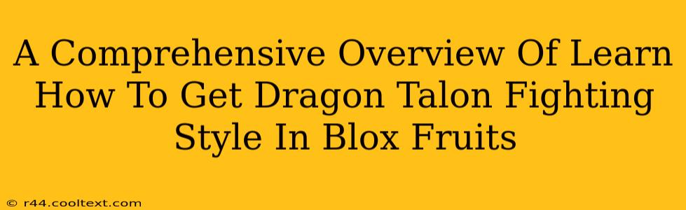 A Comprehensive Overview Of Learn How To Get Dragon Talon Fighting Style In Blox Fruits