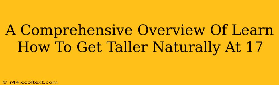 A Comprehensive Overview Of Learn How To Get Taller Naturally At 17