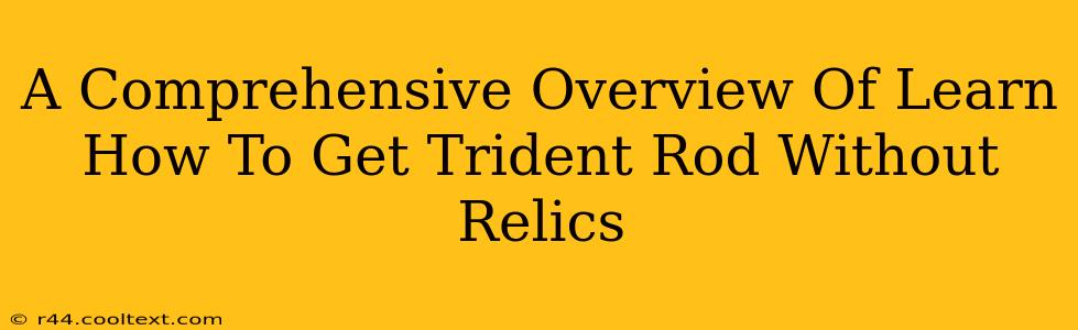 A Comprehensive Overview Of Learn How To Get Trident Rod Without Relics