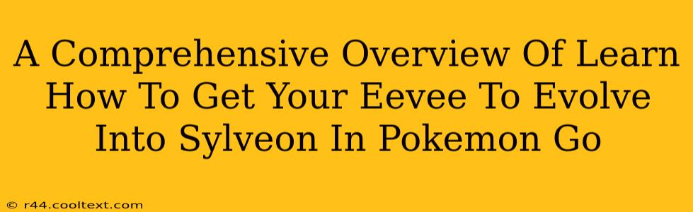 A Comprehensive Overview Of Learn How To Get Your Eevee To Evolve Into Sylveon In Pokemon Go