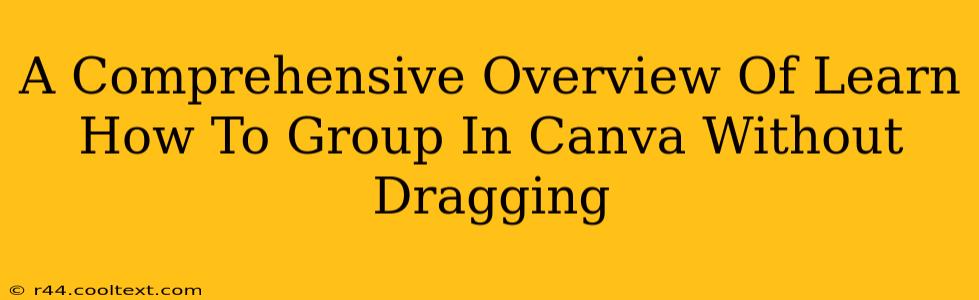 A Comprehensive Overview Of Learn How To Group In Canva Without Dragging