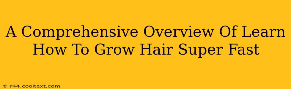 A Comprehensive Overview Of Learn How To Grow Hair Super Fast